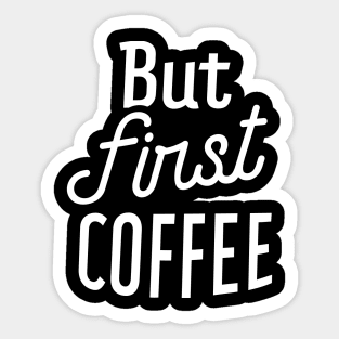 But First Coffee II Sticker